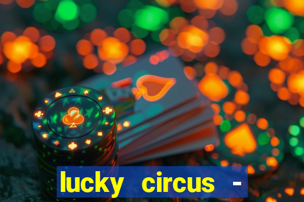 lucky circus - casino slots