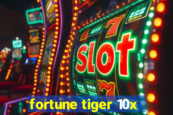 fortune tiger 10x