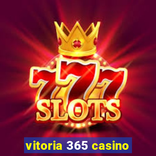 vitoria 365 casino