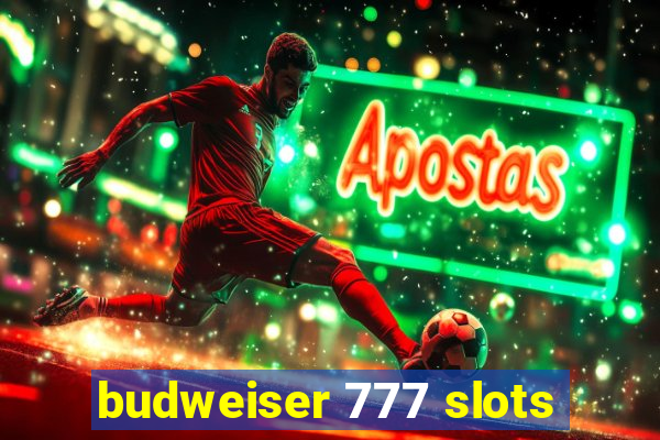 budweiser 777 slots