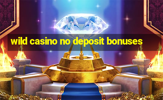 wild casino no deposit bonuses