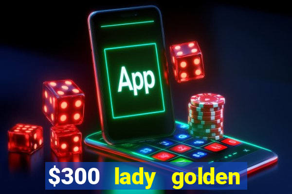 $300 lady golden casino no deposit bonus