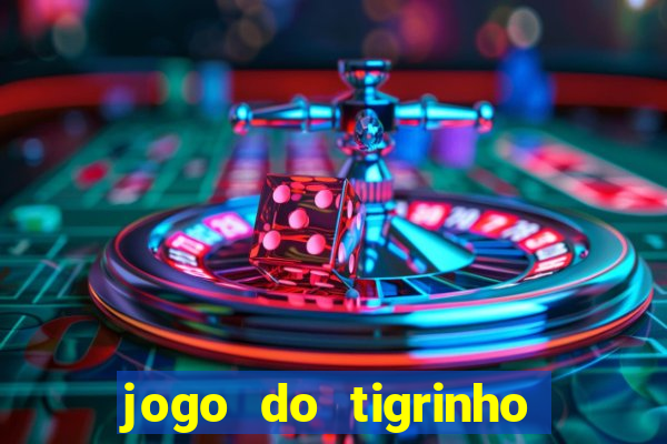 jogo do tigrinho que da dinheiro no cadastro