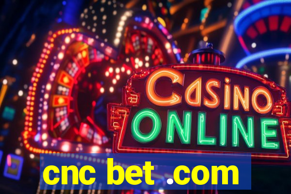 cnc bet .com