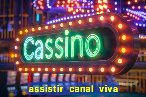 assistir canal viva online grátis