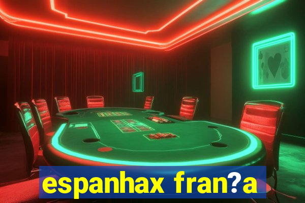 espanhax fran?a