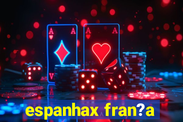 espanhax fran?a