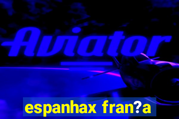 espanhax fran?a