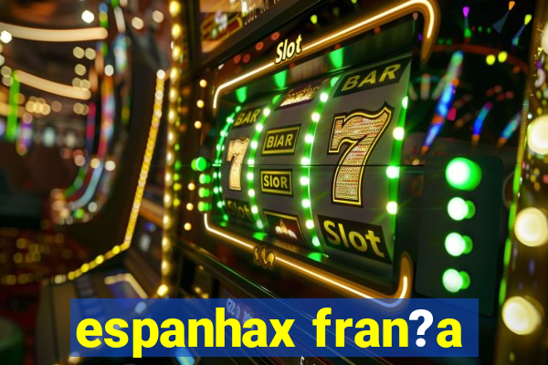 espanhax fran?a