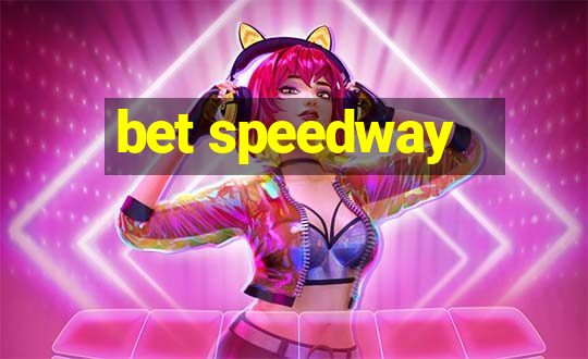 bet speedway