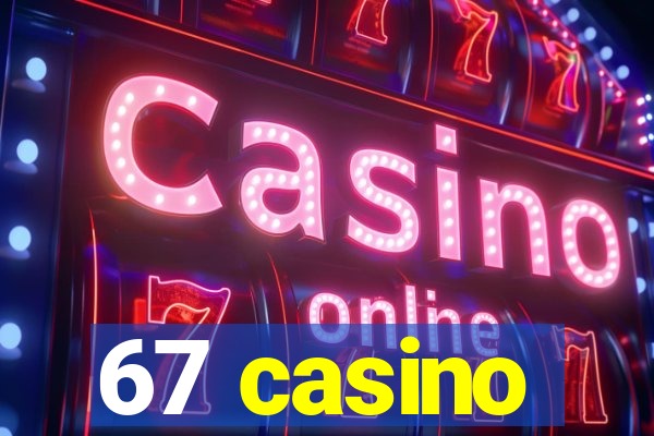 67 casino