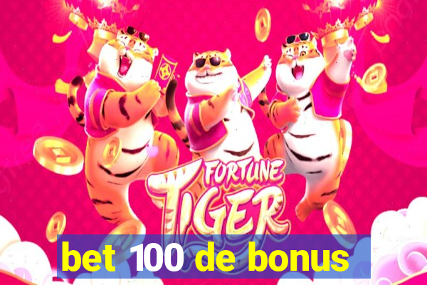 bet 100 de bonus