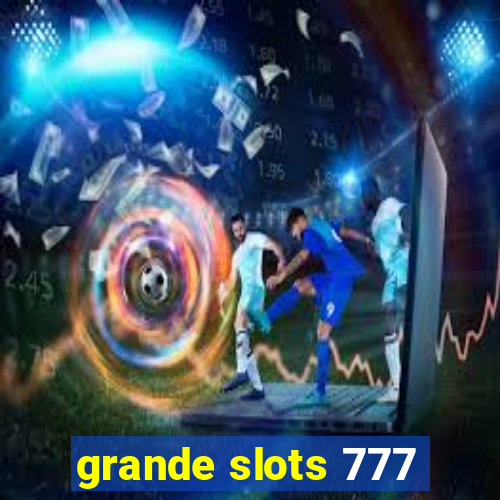 grande slots 777