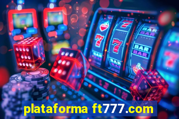 plataforma ft777.com