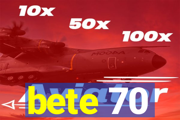 bete 70