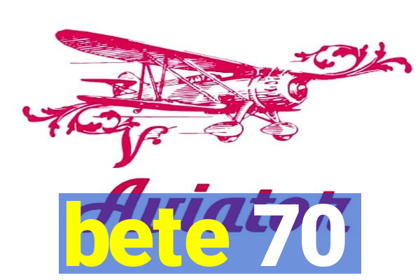 bete 70