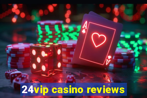 24vip casino reviews