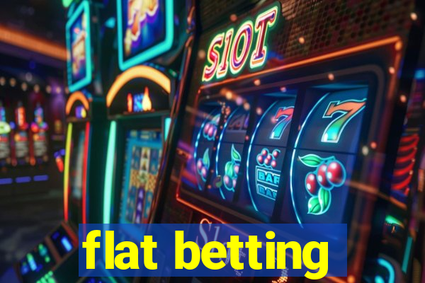 flat betting