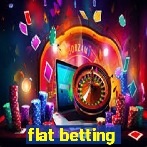 flat betting