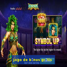 jogo de b么nus gr谩tis