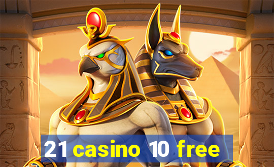 21 casino 10 free