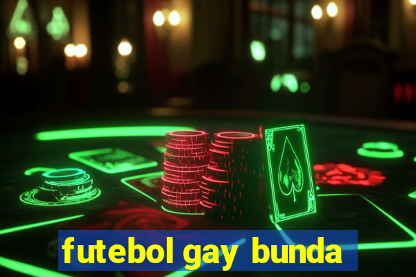 futebol gay bunda