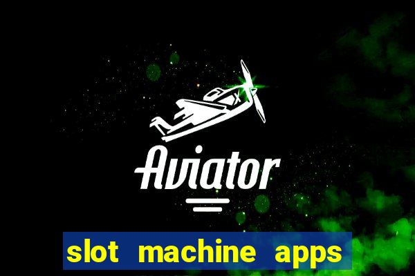 slot machine apps for real money