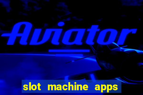 slot machine apps for real money