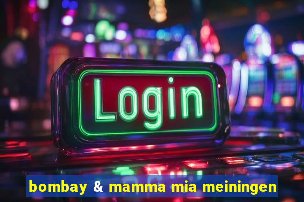 bombay & mamma mia meiningen