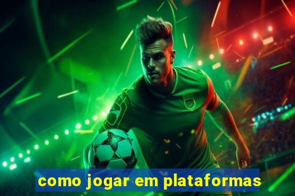 como jogar em plataformas