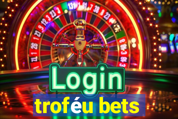 troféu bets