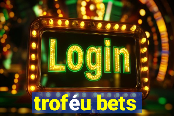 troféu bets