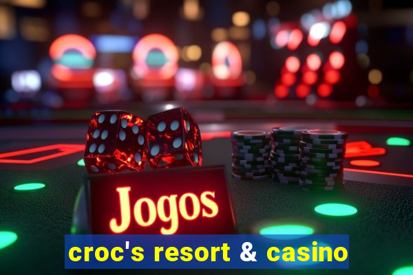 croc's resort & casino