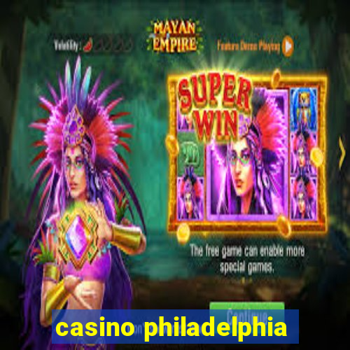 casino philadelphia