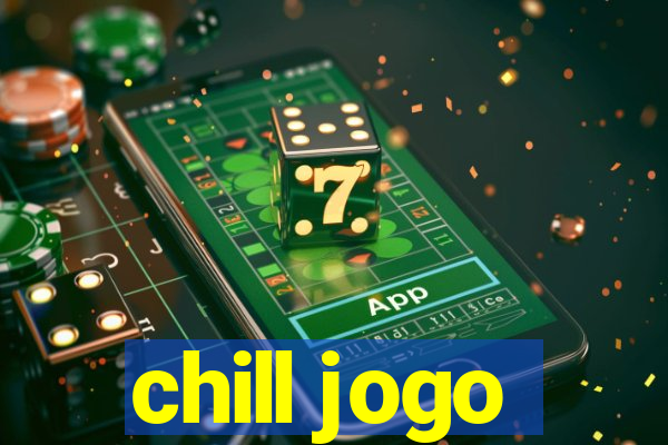 chill jogo