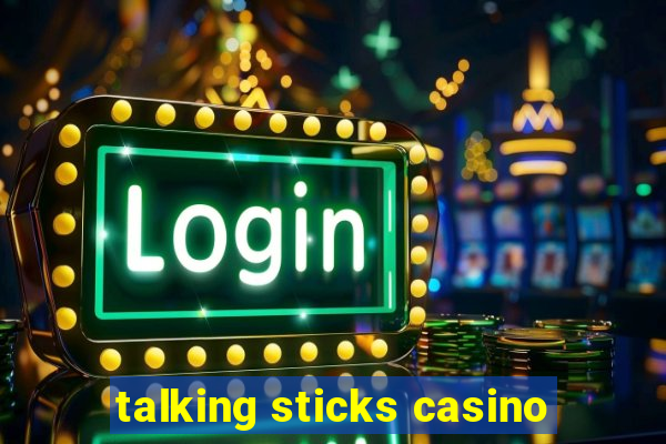 talking sticks casino