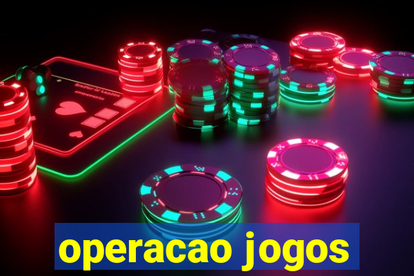 operacao jogos