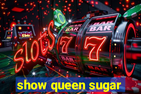 show queen sugar