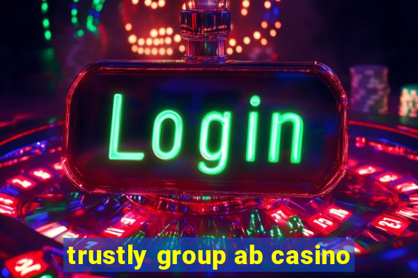 trustly group ab casino