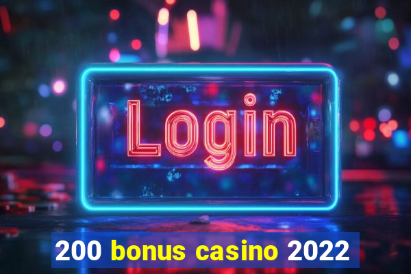 200 bonus casino 2022