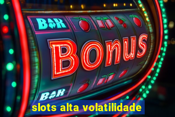 slots alta volatilidade