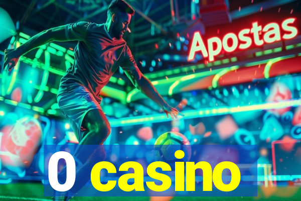 0 casino