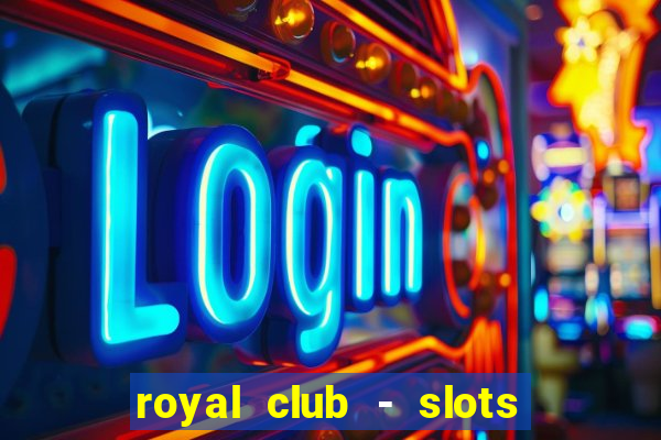 royal club - slots & cassino