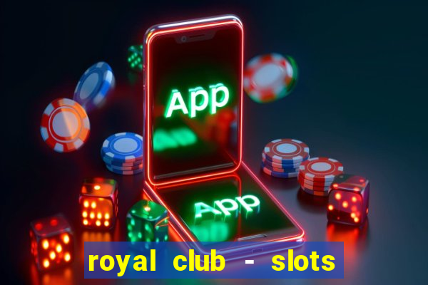 royal club - slots & cassino