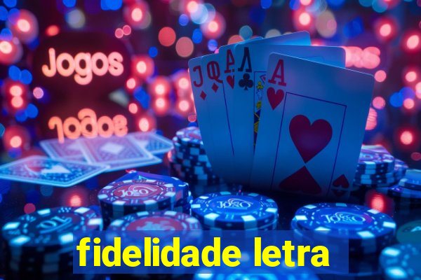 fidelidade letra