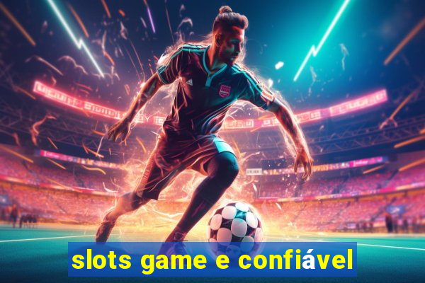 slots game e confiável