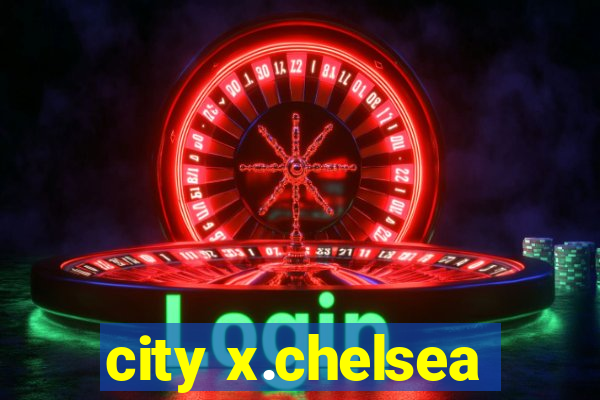 city x.chelsea