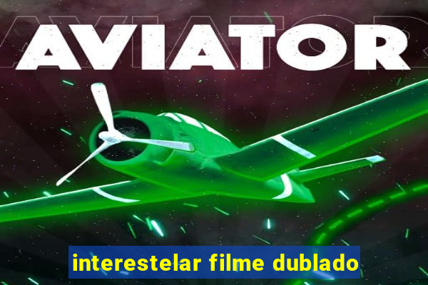 interestelar filme dublado