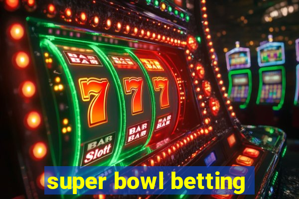 super bowl betting