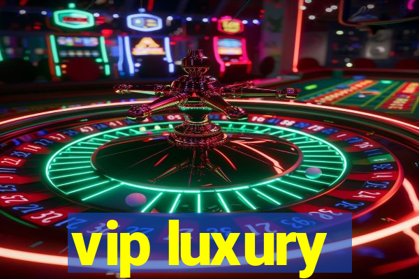 vip luxury